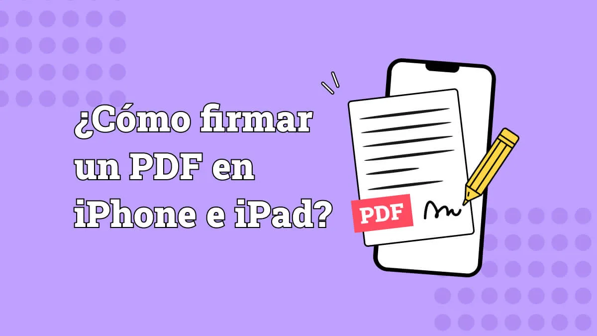 ¿Cómo firmar un PDF en iPhone e iPad? (Compatible con iOS 17)