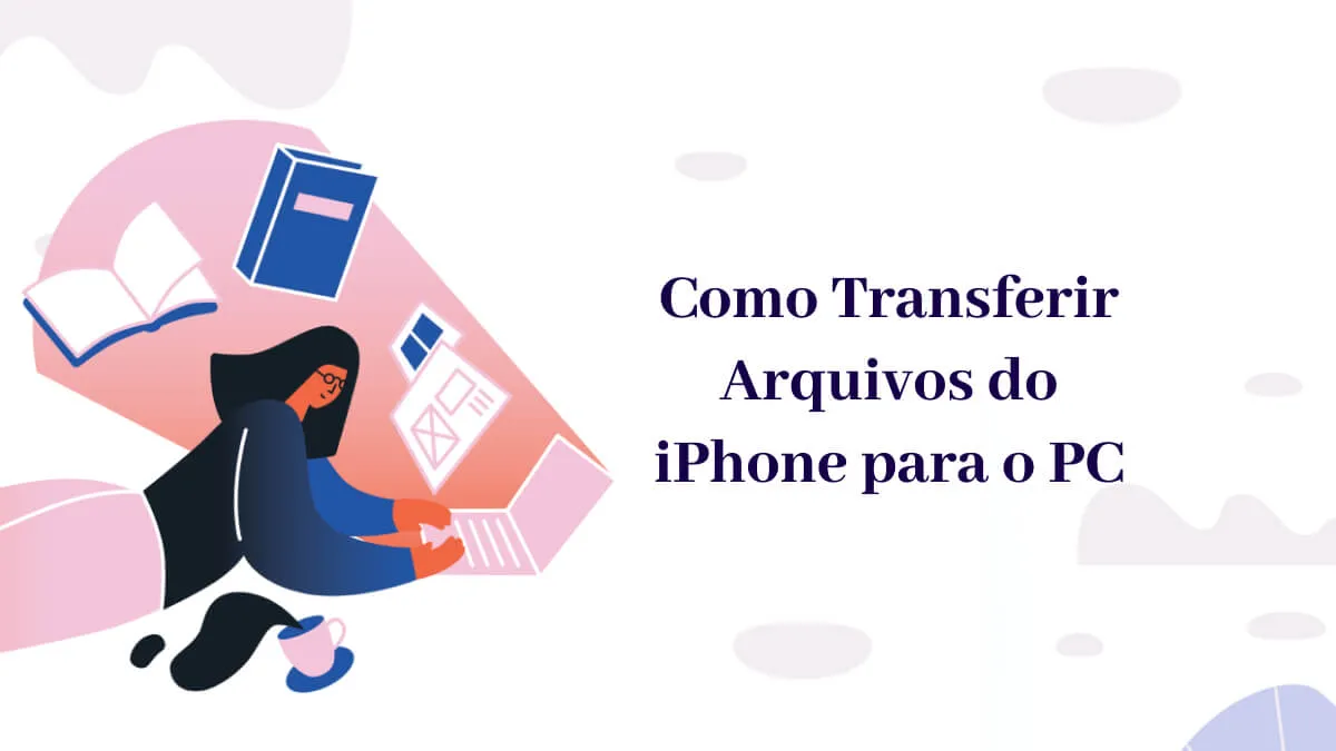 Como Transferir Arquivos do iPhone para o PC: 4 Maneiras Fáceis (iOS 17 Suportado)