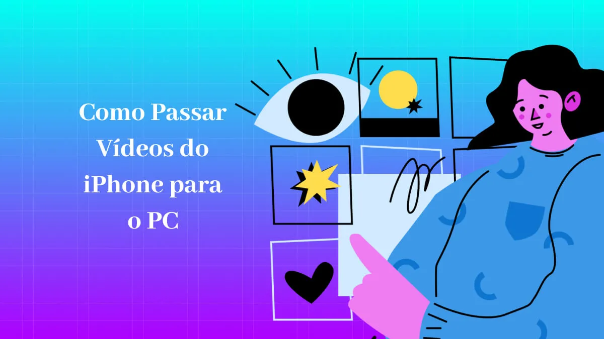 Como Passar Vídeos do iPhone para o PC Windows/Mac: Guia Passo a Passo