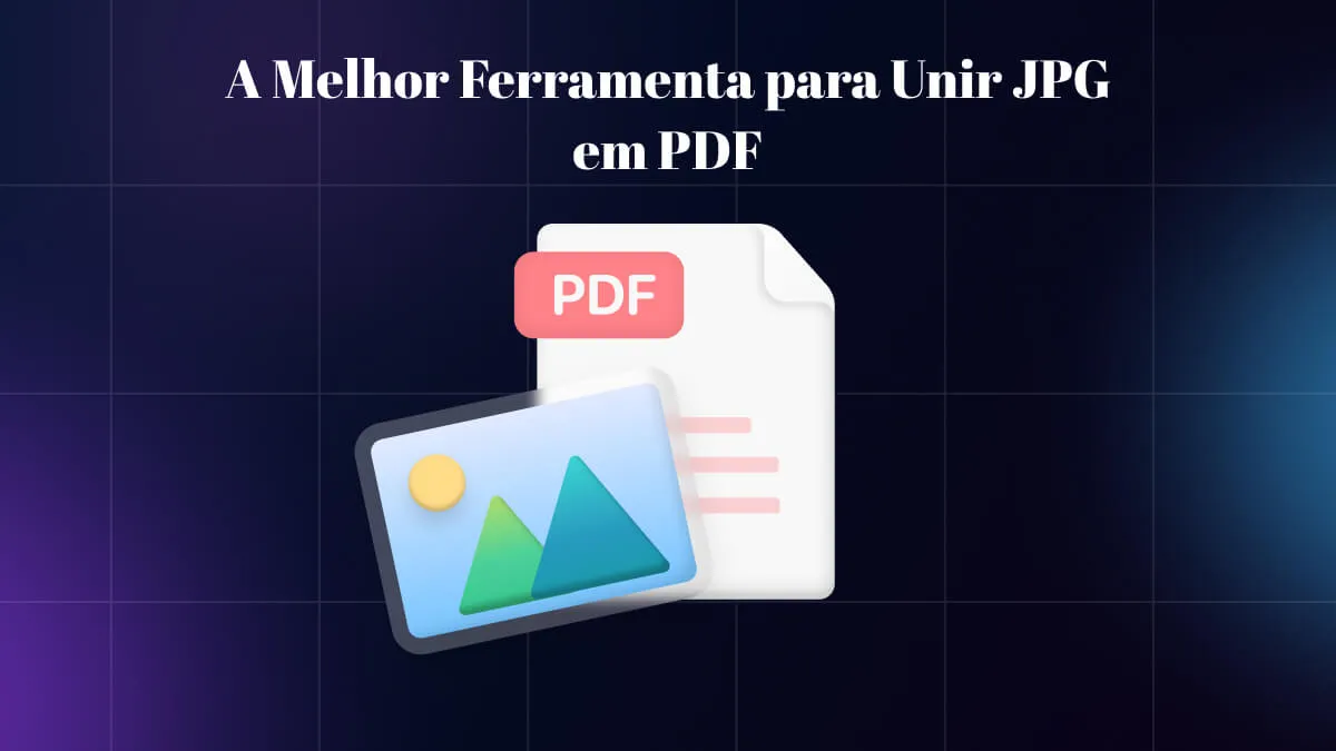 A Melhor Ferramenta para Unir JPG em PDF