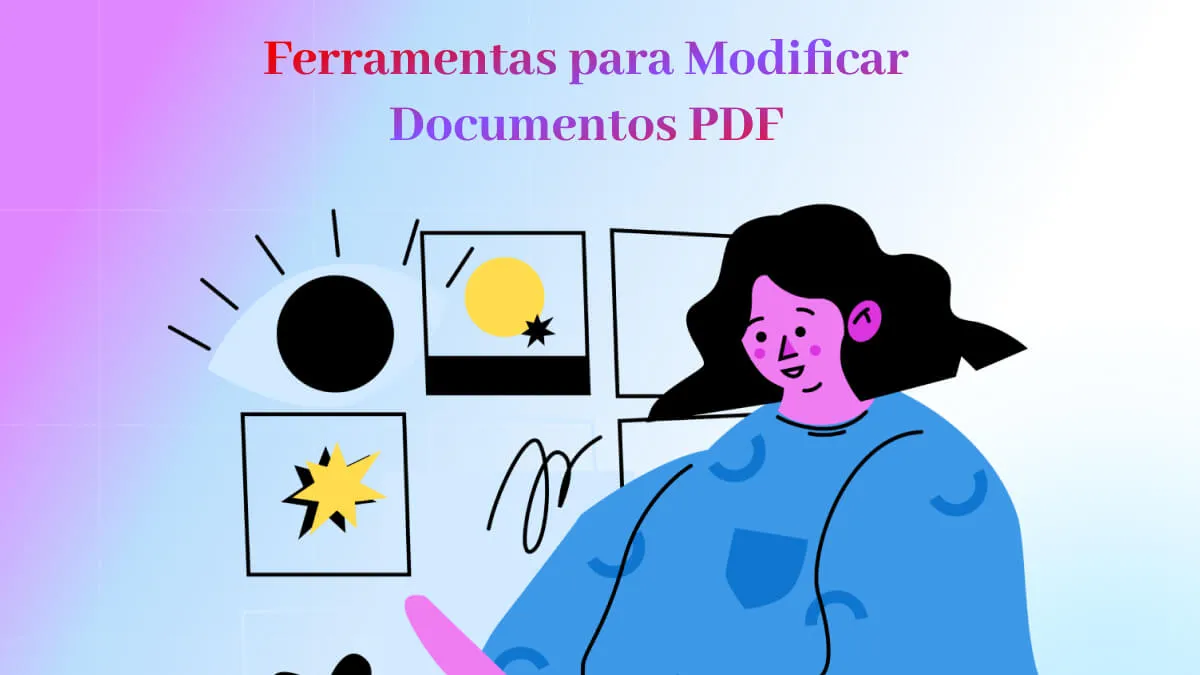 Modificadores de PDF: Top 6 Ferramentas para Modificar Documentos como um Profissional