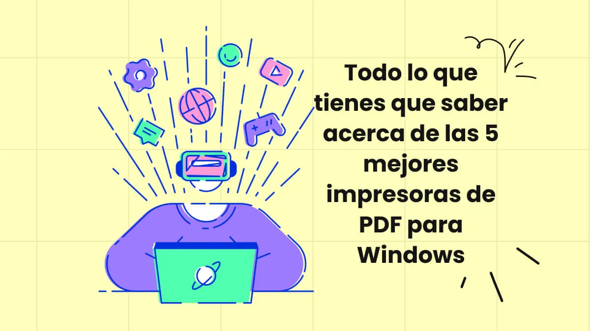 Todo lo que tienes que saber acerca de las 5 mejores impresoras de PDF para Windows