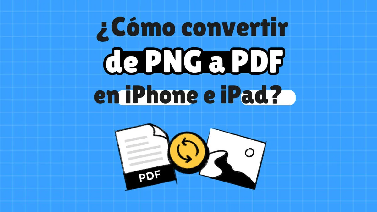 ¿Cómo convertir de PNG a PDF en iPhone e iPad? (Incluyendo iOS 17)