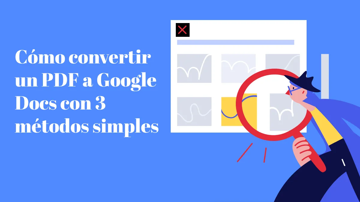 Cómo convertir un PDF a Google Docs con 3 métodos simples