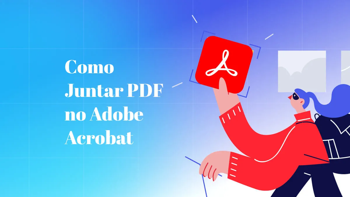 Um Guia Passo a Passo para Juntar PDF no Adobe Acrobat e uma Solução Óptima