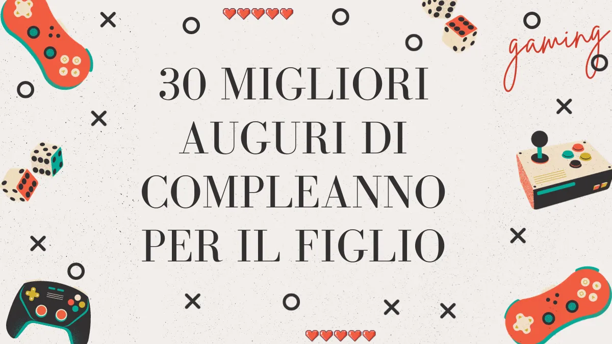 I 30 migliori auguri di compleanno per il figlio