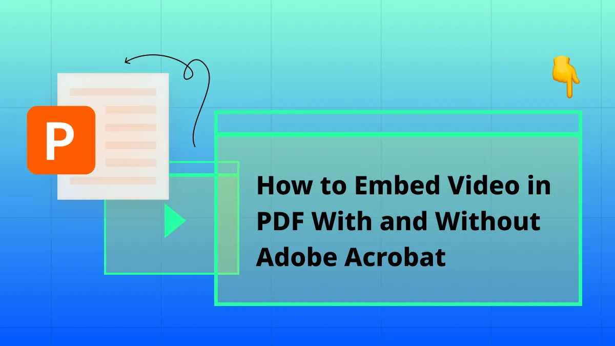 How to Embed Video in PDF With and Without Adobe Acrobat? (Easy Steps)