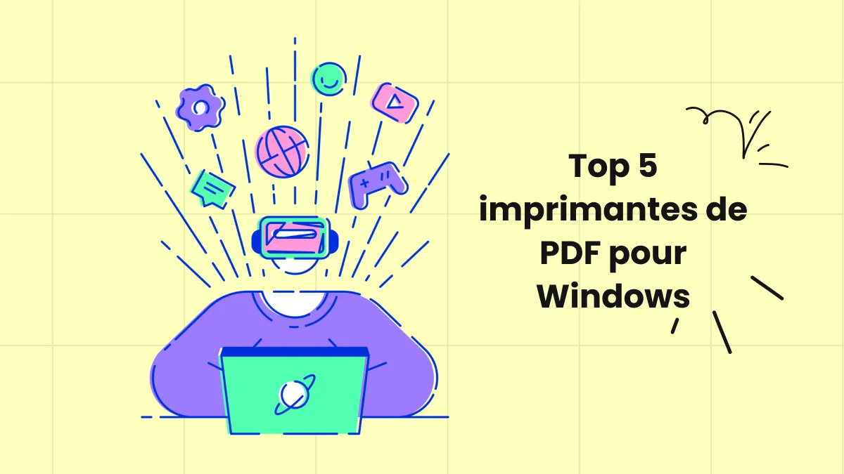 Tout ce que vous devez savoir sur les 5 meilleures imprimantes de PDF pour Windows