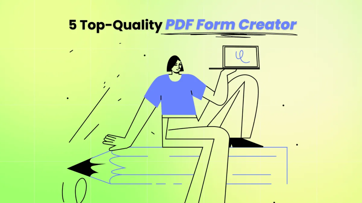 Guide to Choose the Best PDF Form Creator: 5 Tools Discussed