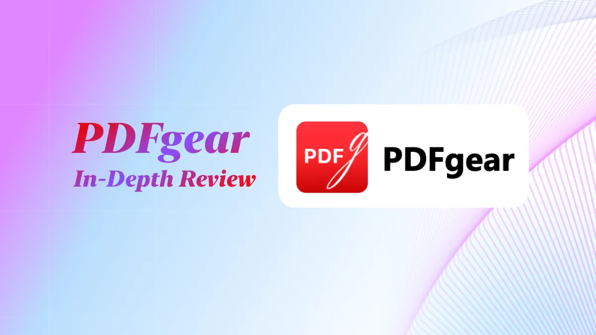 PDFgear In-Depth Review | The PDF Editor tool Explained