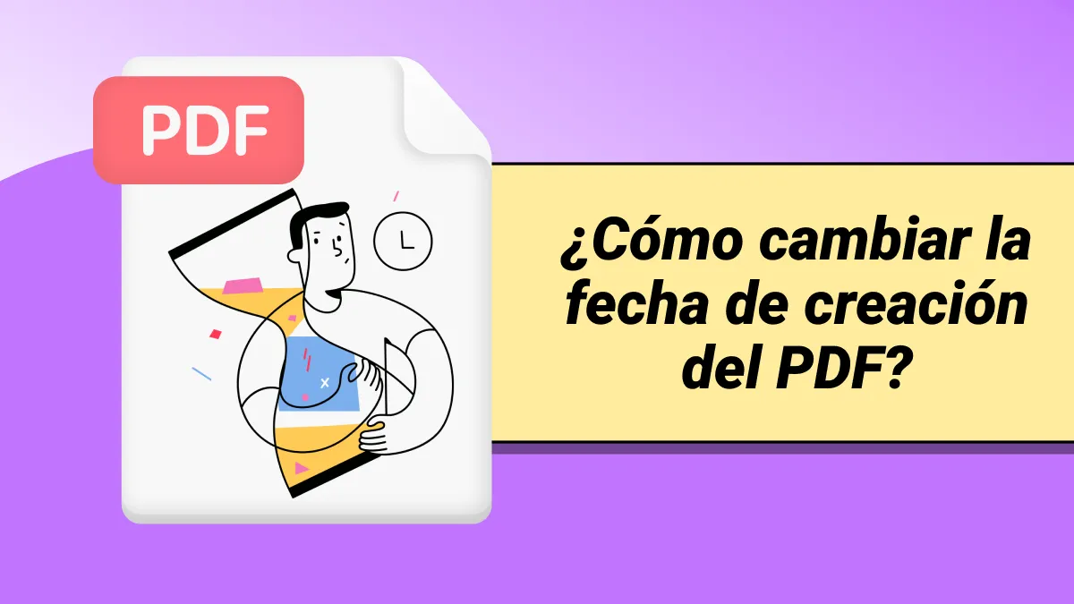 ¿Cómo cambiar la fecha de creación del PDF? (Paso a paso)