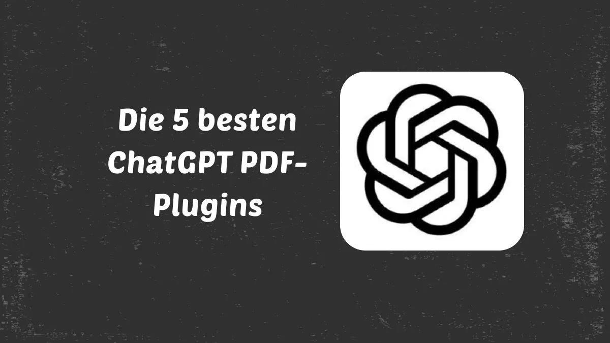 Die 5 besten ChatGPT PDF-Plugins für 2024