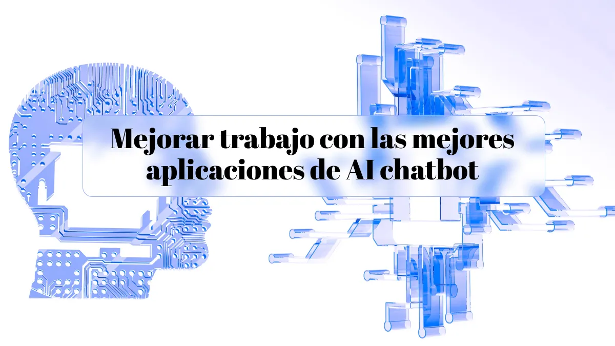 Mejorar trabajo con las mejores aplicaciones de AI chatbot