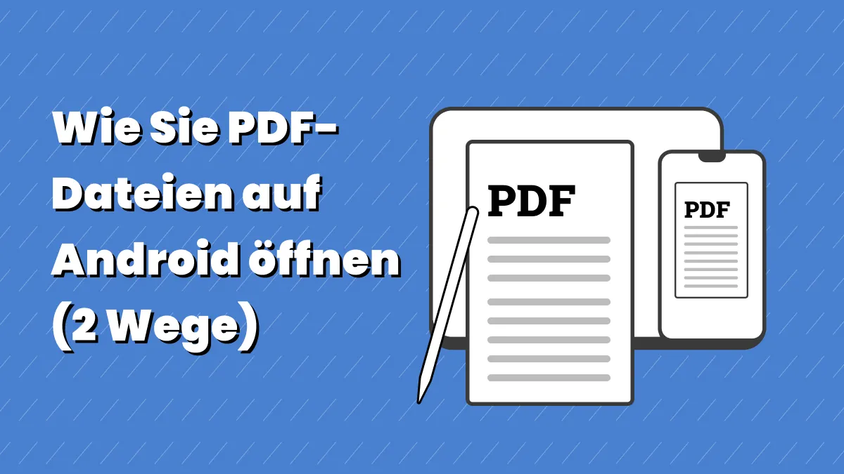 Wie Sie PDF-Dateien auf Android öffnen (2 effektive Wege)