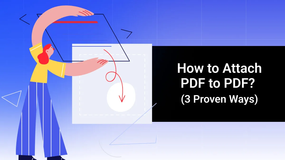 How to Attach PDF to PDF? (3 Proven Ways)