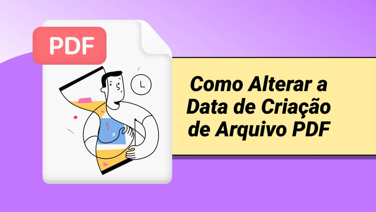 Como Alterar a Data de Criação de Arquivo PDF? (Passo a Passo)