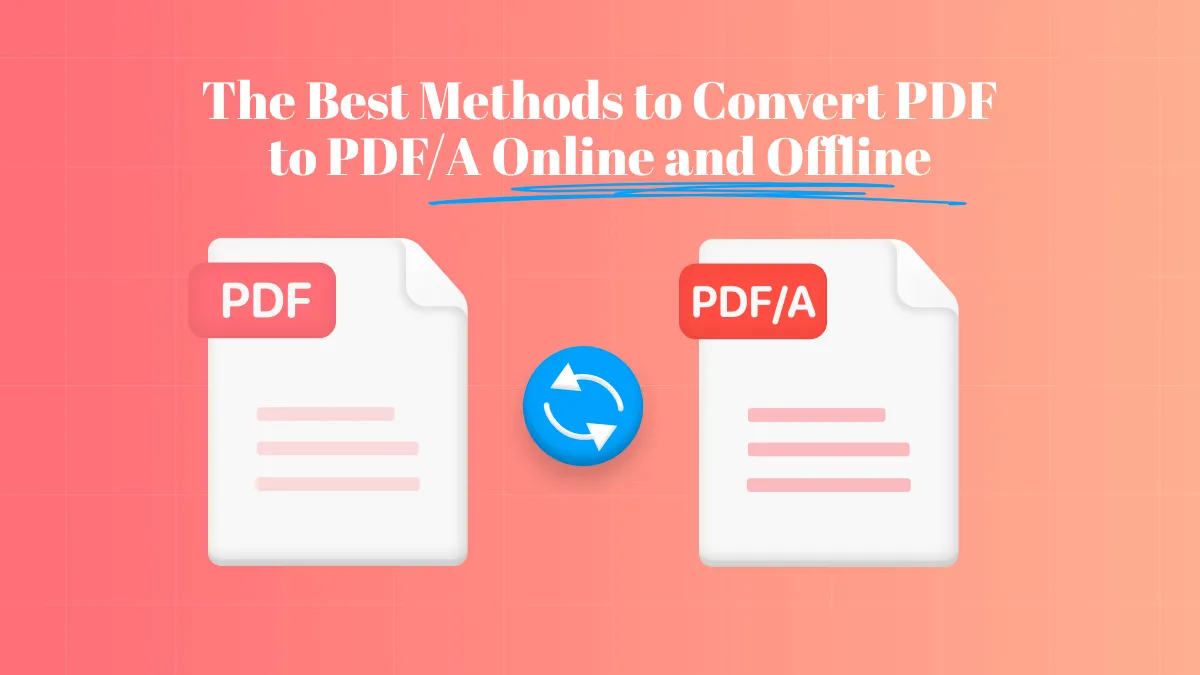 The Best Methods to Convert PDF to PDF/A Online and Offline