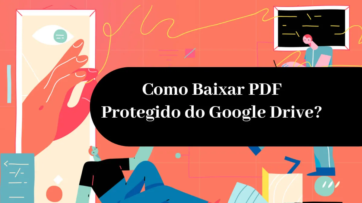 Como Baixar PDF Protegido do Google Drive? (Em Segundos)