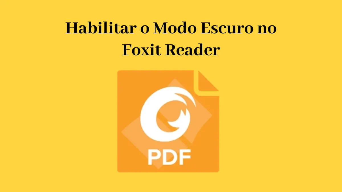 Seu Guia Passo a Passo para Habilitar o Modo Escuro no Foxit Reader ― Transforme sua Experiência de Leitura