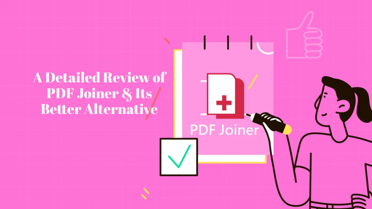 A Detailed Review of PDF Joiner & Its Better Alternative