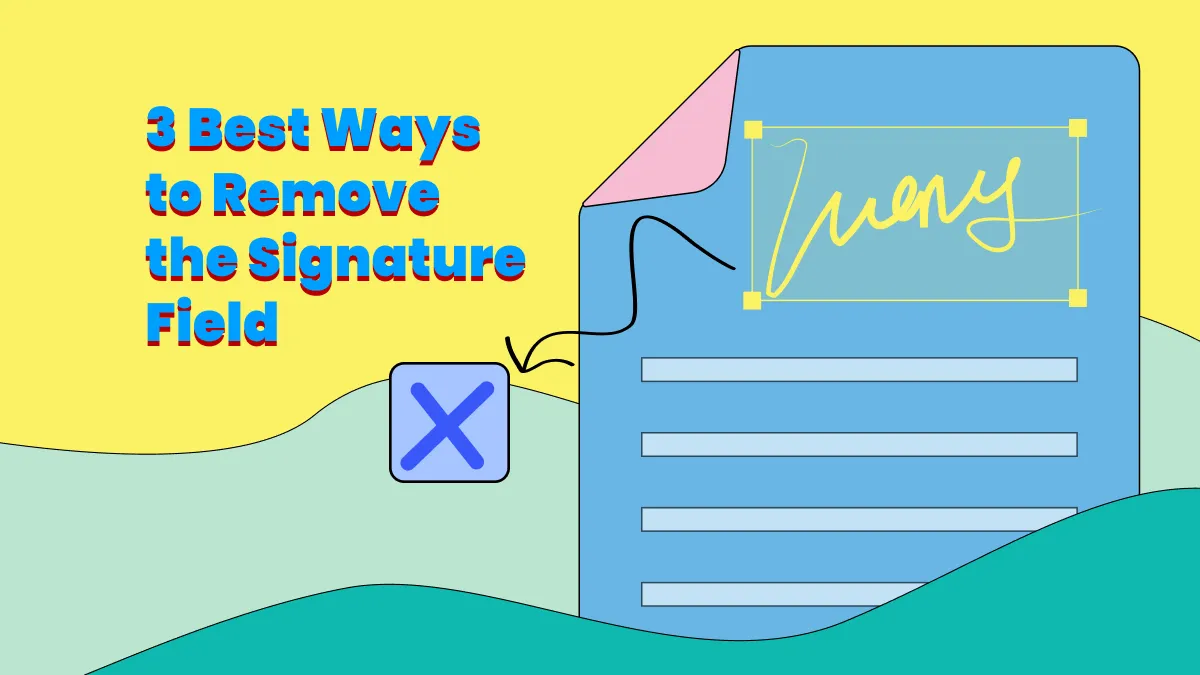 How to Remove Signature Field—Right Methods Explained