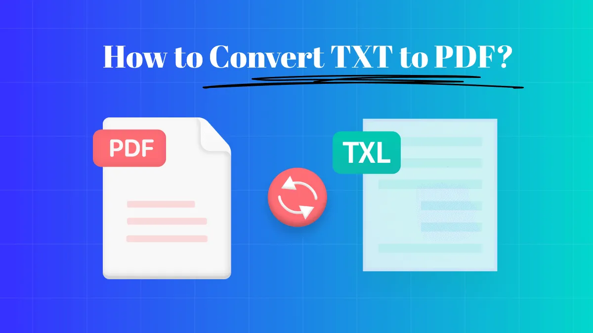 How to Convert TXT to PDF? [Easy & Free Solutions]