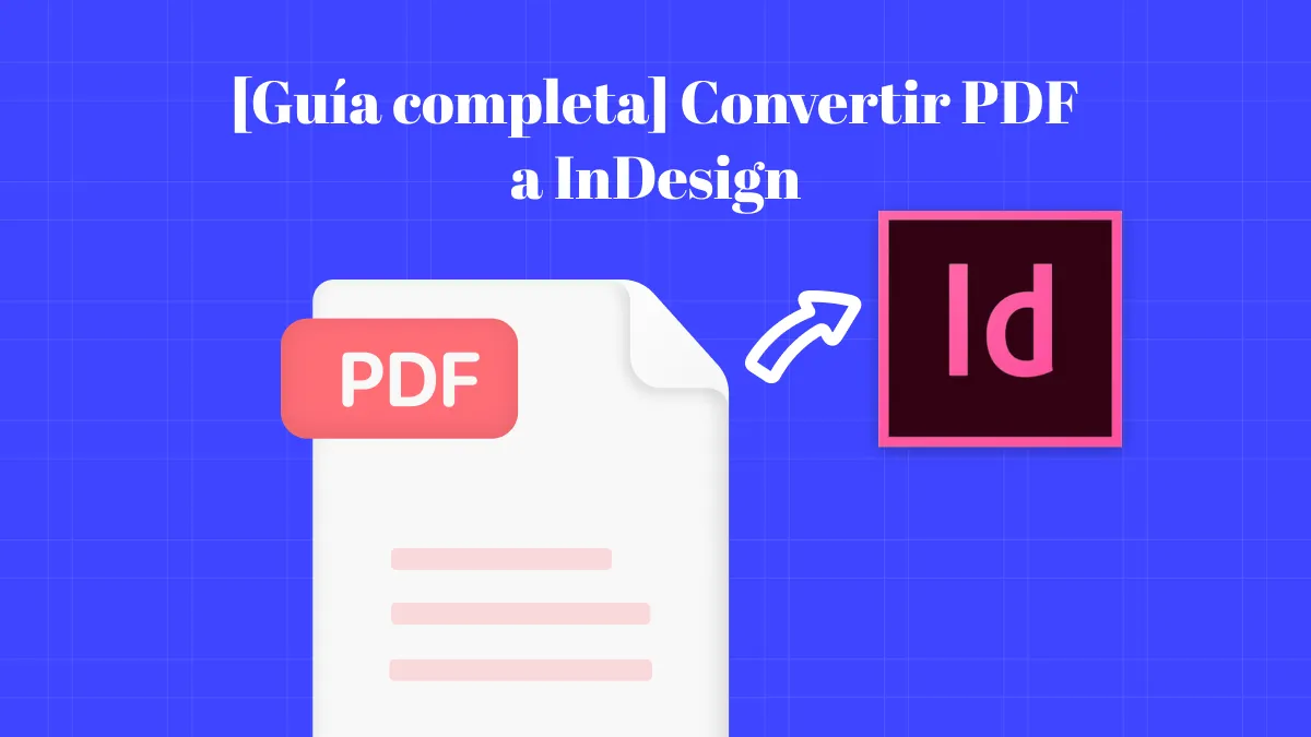 [Guía completa] Convertir PDF a InDesign