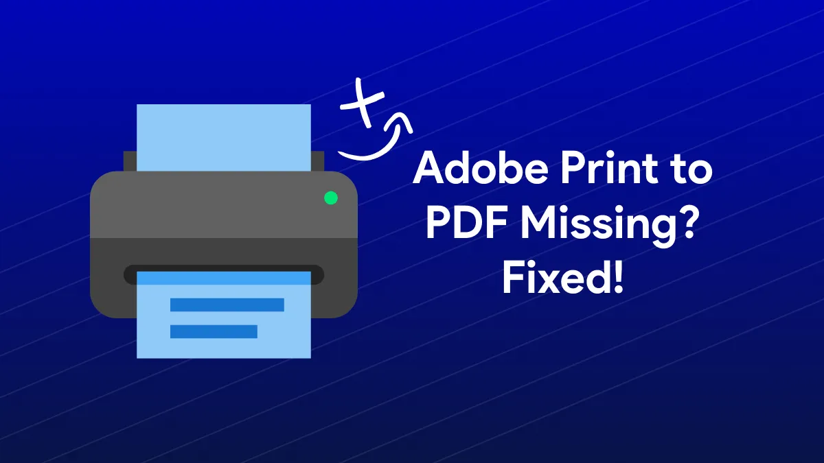 Adobe Print to PDF Missing? Workable Ways