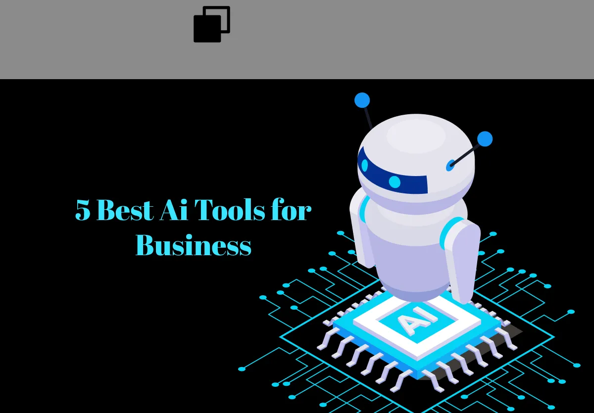 Top 5 AI Tools for Business to Improve Your Work Efficiency