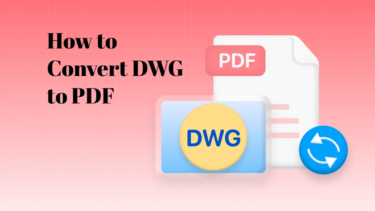 Discovering the 5 Best Methods to Convert DWG to PDF