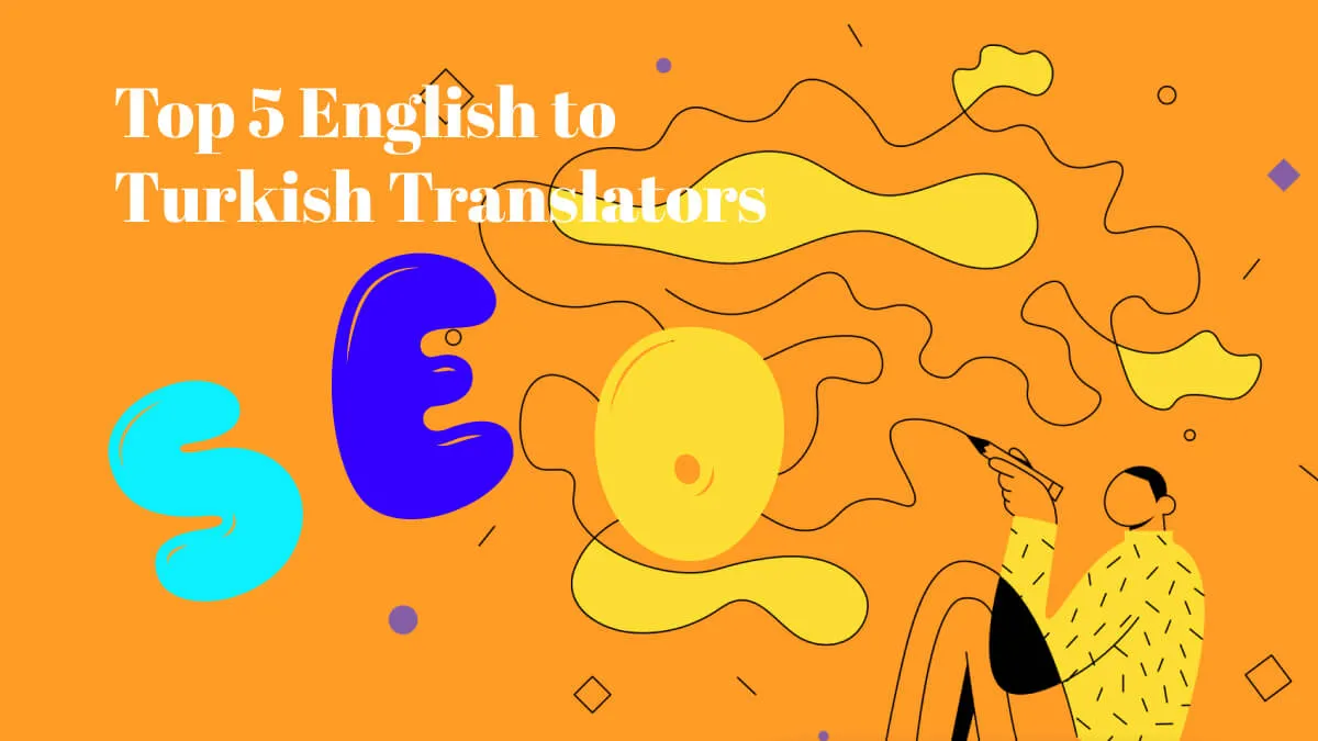 Top 5 English to Turkish Translators (Easy and Accurate)