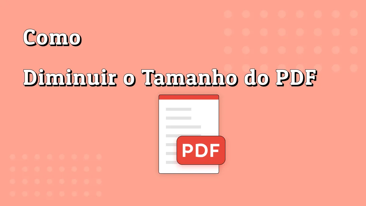 As 5 Melhores Poderosas Maneiras de Diminuir  o Tamanho do PDF