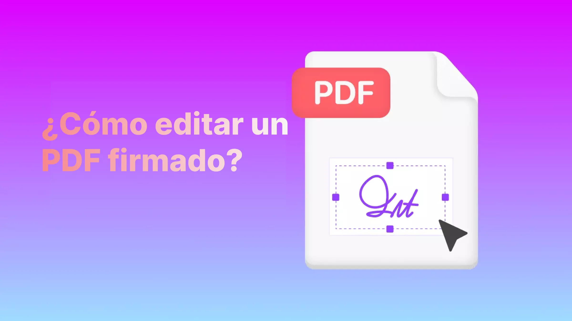 ¿Cómo editar un PDF firmado? Guía sencilla paso a paso