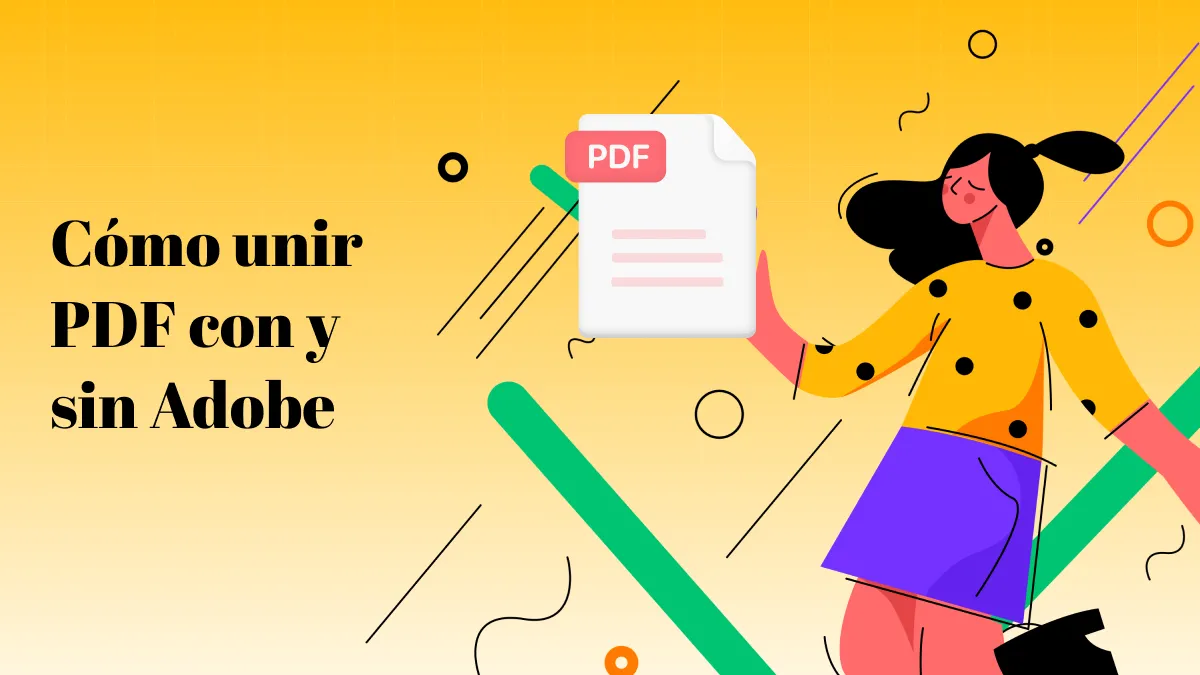 Cómo unir PDF con y sin Adobe (pasos sencillos)