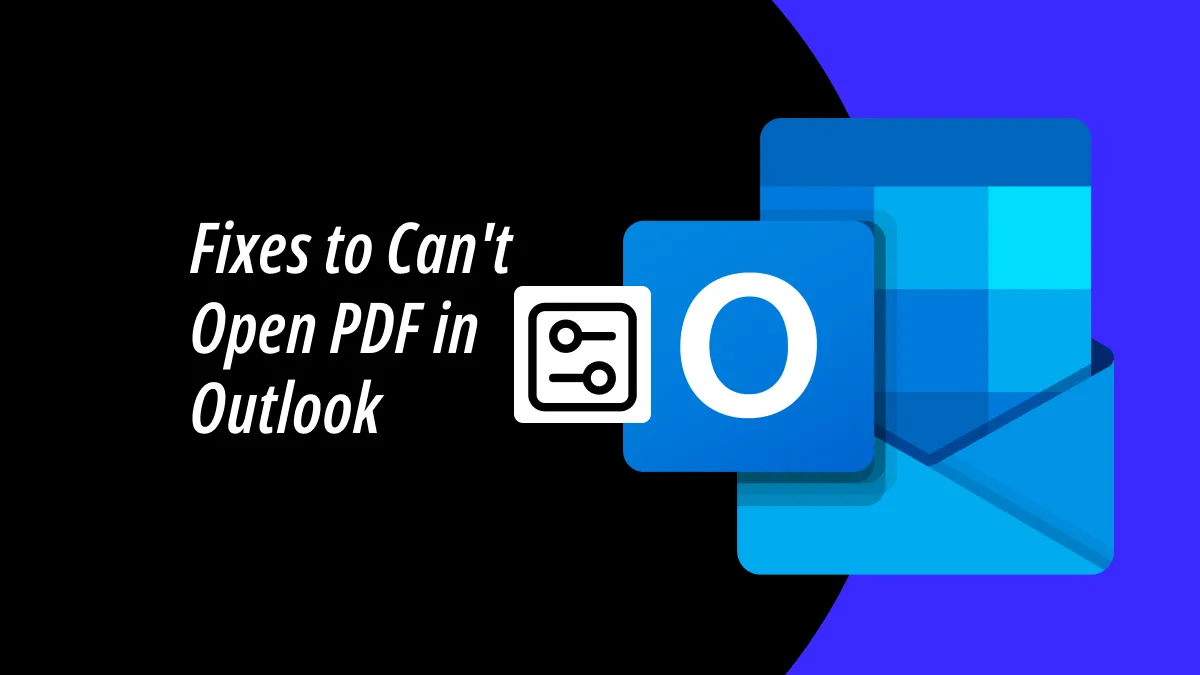 5 Fixes for Cannot Open PDF in Outlook to Preview Attachments