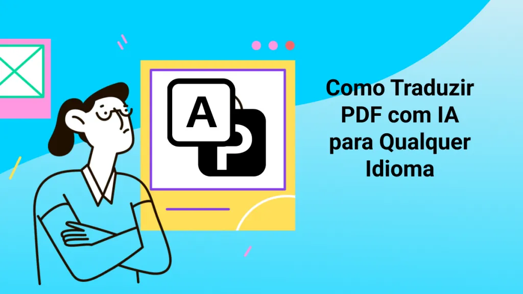 Traduzir PDF com IA: As Maneiras que Precisa Saber