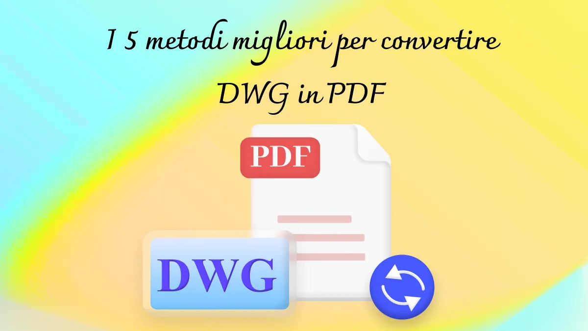 I 5 metodi migliori per convertire DWG in PDF