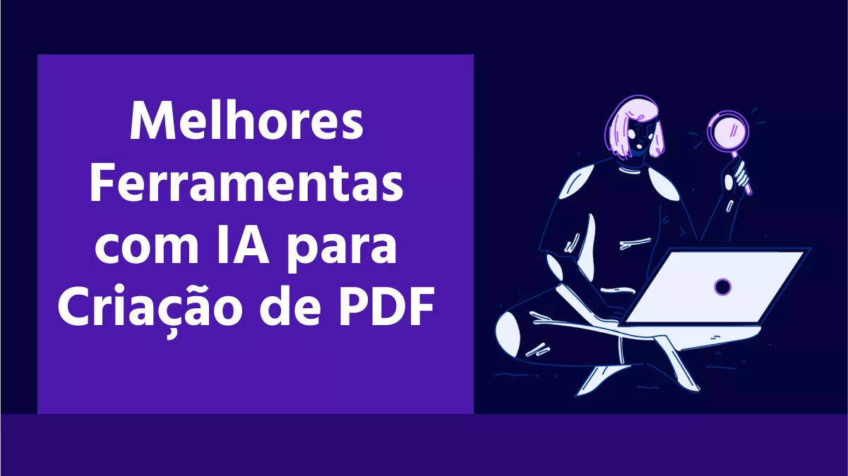Melhores Ferramentas com IA para Criação de PDF [Guia Abrangente]