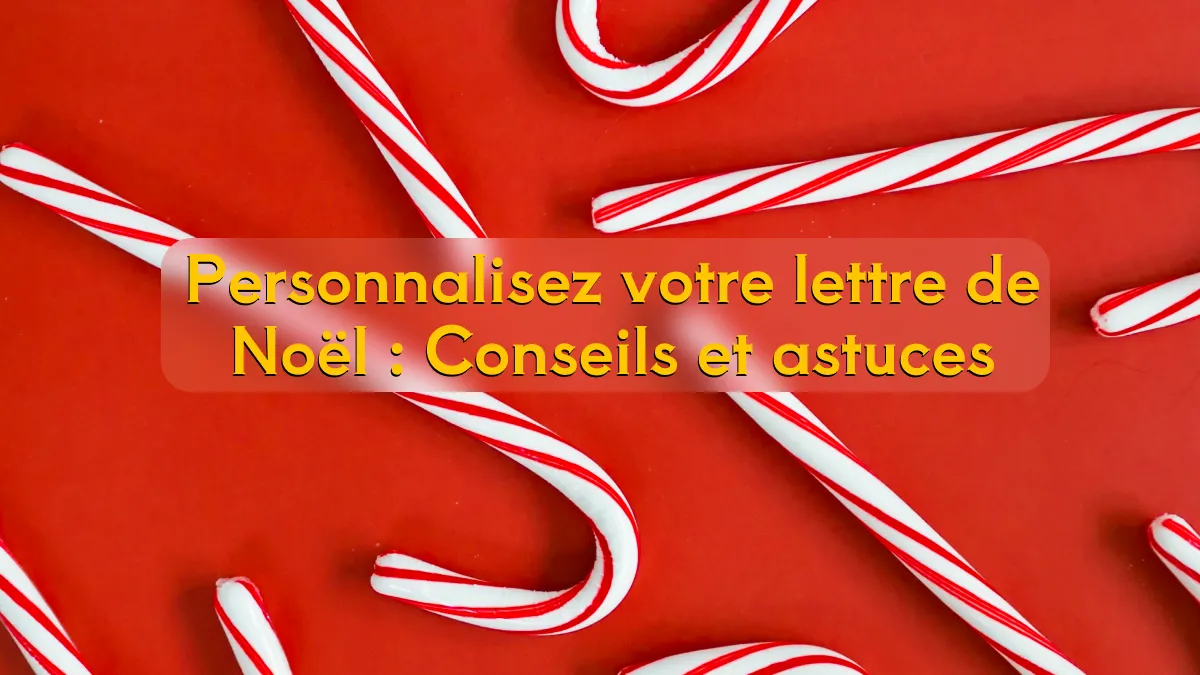 Personnalisez votre lettre au Père Noël : Conseils et astuces