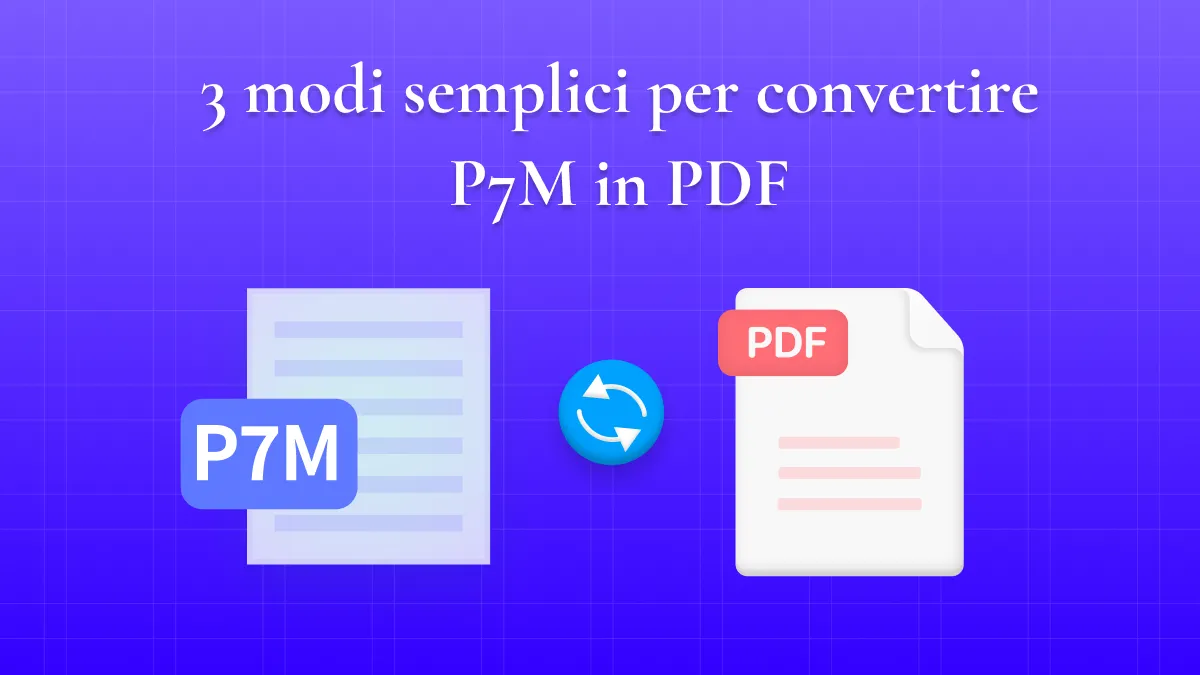 Guida completa su convertire P7M in PDF offline e online