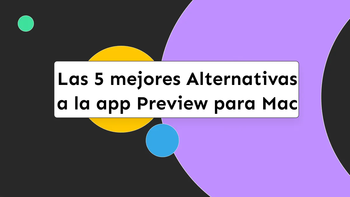 Las 5 mejores opciones: Alternativas a la app Preview para Mac [Compatible con macOS Sonoma]