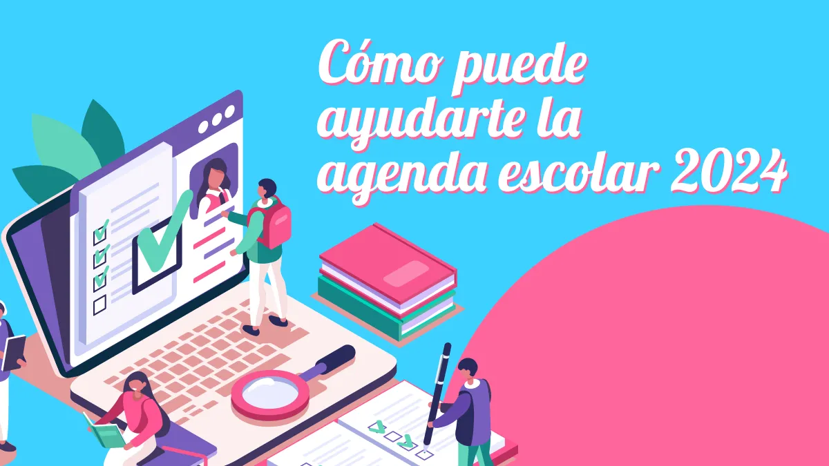 ¿Cómo puede ayudarte la agenda escolar 2024 a mantenerte organizado?