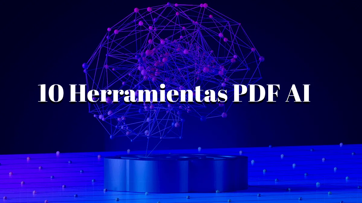 10 herramientas PDF AI para gestionar tus PDFs de forma efectiva