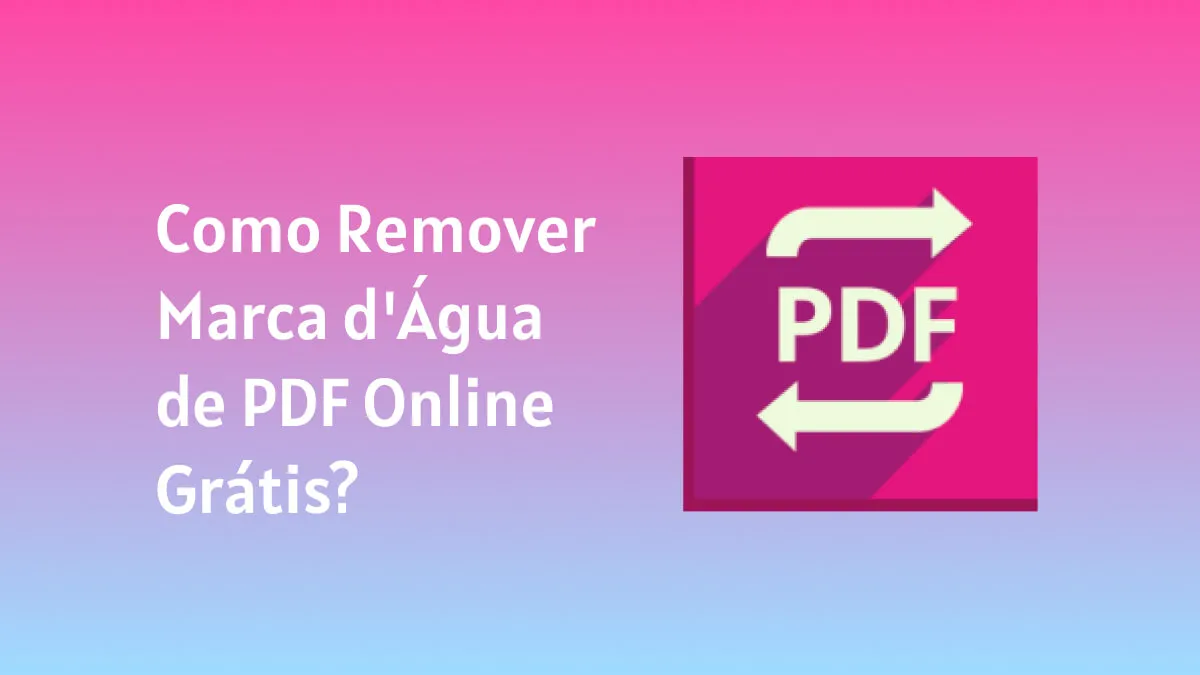 Como Remover Marca d'Água de PDF Online Grátis? (3 Maneiras Rápidas e Simples)