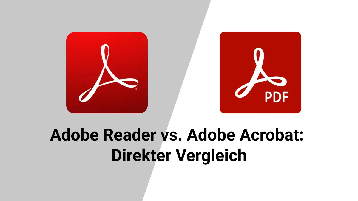 Adobe Reader vs. Adobe Acrobat: Ein direkter Vergleich