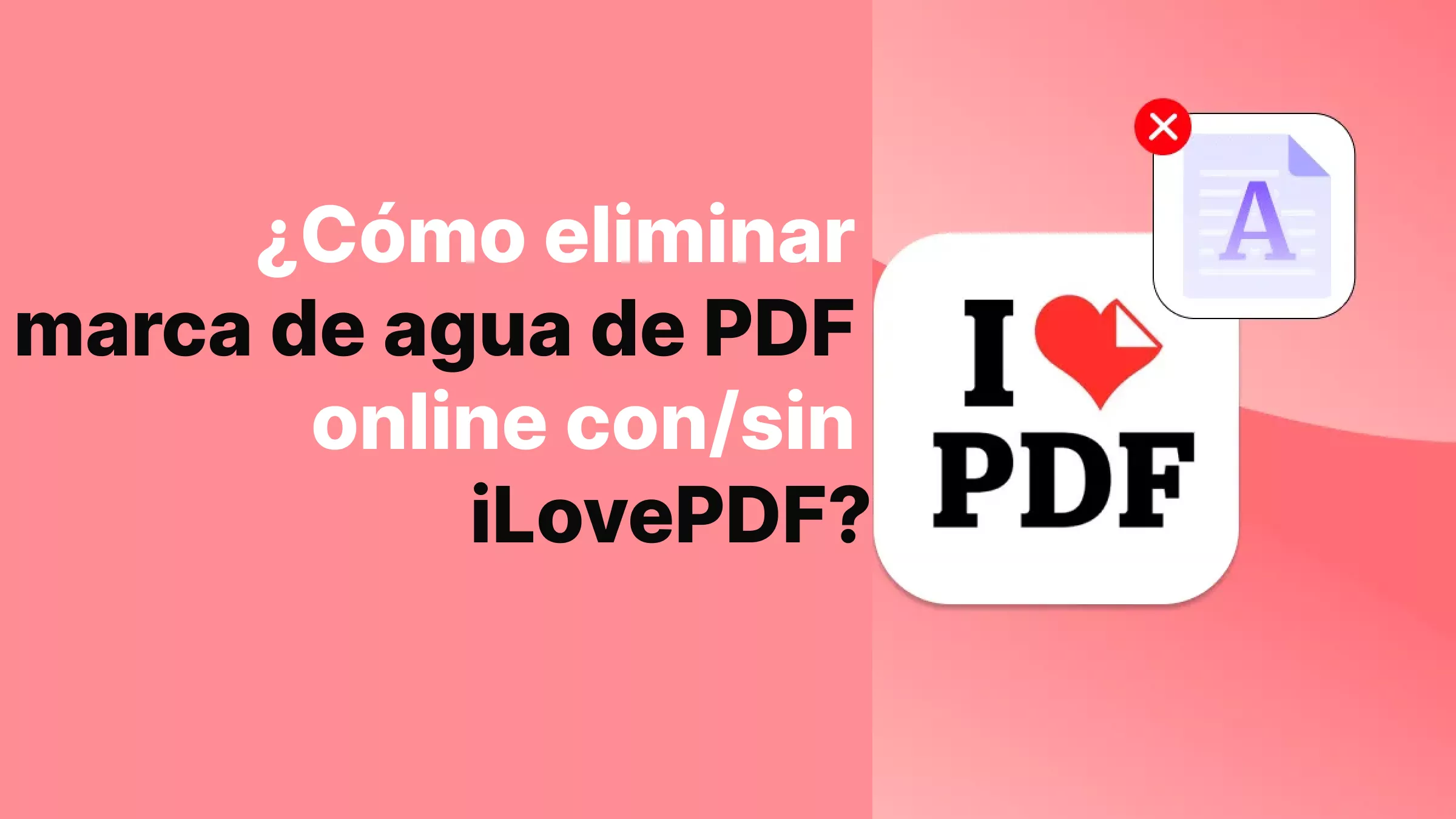 ¿Cómo eliminar marca de agua de PDF online con/sin iLovePDF?