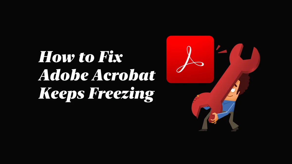 Adobe Acrobat Freezing Solutions and Alternative Tools