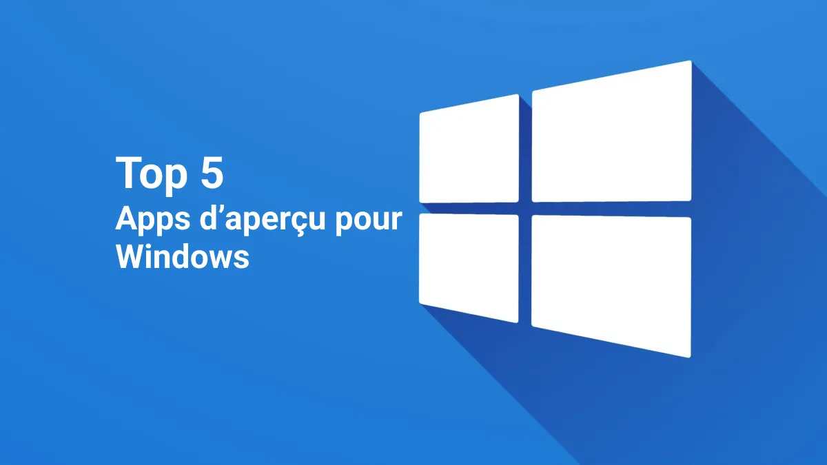 5 apps d'aperçu pour Windows : Rapides et puissantes