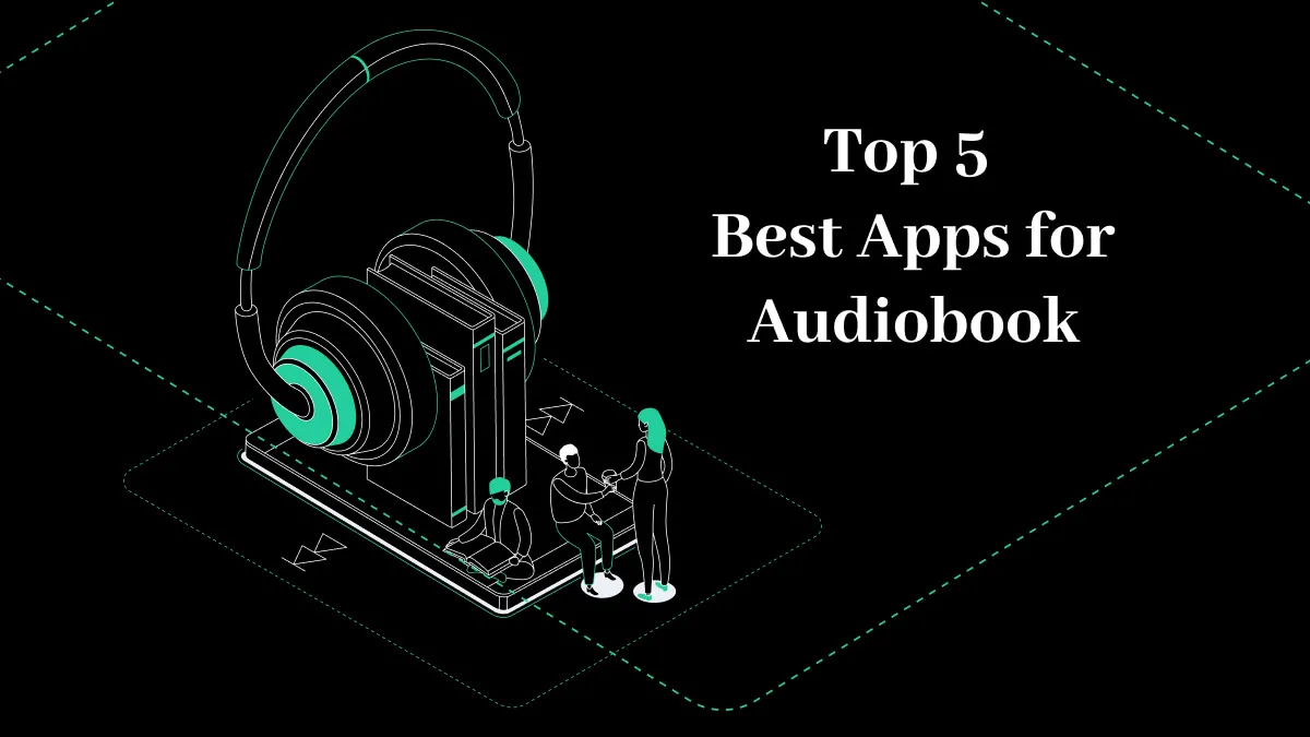 5 Best Apps for Audiobooks You Cannot Miss in 2024