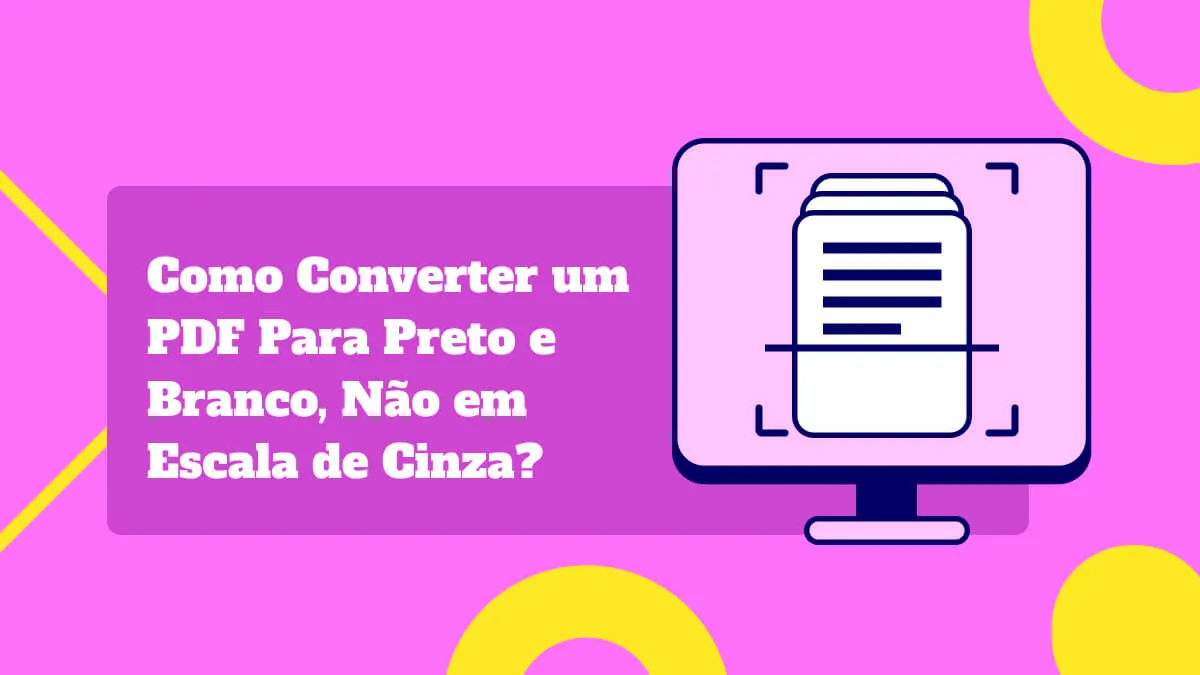 Como Converter um PDF Para Preto e Branco, Não em Escala de Cinza? (Guia Passo a Passo)